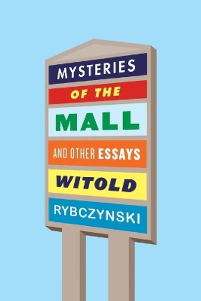 Mysteries of the Mall and Other Essays by Witold Rybczynski 9780374538095