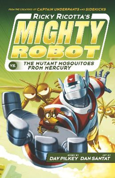 Ricky Ricotta's Mighty Robot vs The Mutant Mosquitoes from Mercury by Dav Pilkey