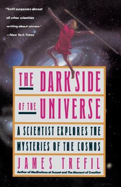 The Dark Side of the Universe: A Scientist Explores the Mysteries of the Cosmos by James Trefil 9780385262125