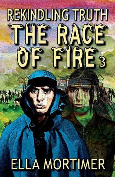 The Race of Fire 3: Rekindling Truth by Ella Mortimer 9780648232025