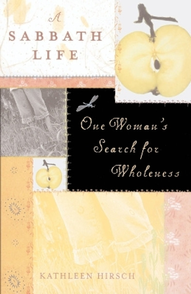 A Sabbath Life: One Woman's Search for Wholeness by Kathleen Hirsch 9780374528713