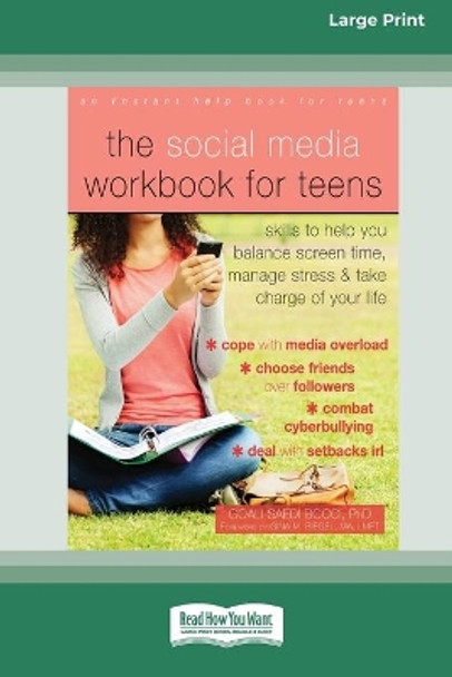 The Social Media Workbook for Teens: Skills to Help You Balance Screen Time, Manage Stress, and Take Charge of Your Life (16pt Large Print Edition) by Goali Saedi Bocci 9780369356222