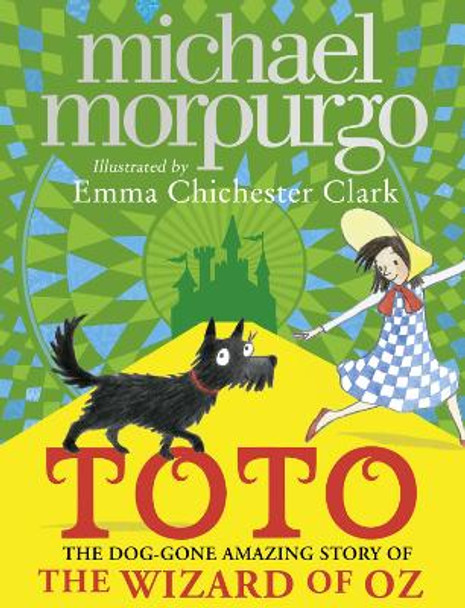 Toto: The Dog-Gone Amazing Story of the Wizard of Oz by Michael Morpurgo 9780008252564