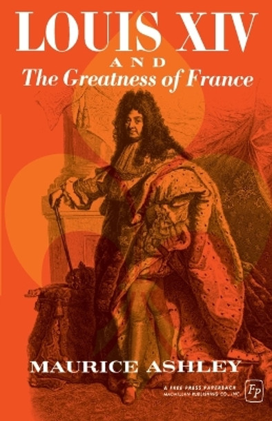 Louis XIV and the Greatness of France by Maurice Ashley 9780029010808