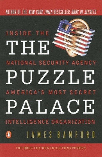 The Puzzle Palace: Inside America's Most Secret Intelligence Organization by James Bamford 9780140067484