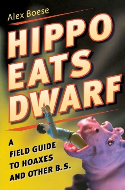 Hippo Eats Dwarf: A Field Guide to Hoaxes and Other B.S. by Alex Boese 9780156030830