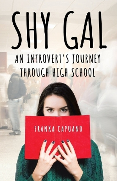 Shy Gal: An Introvert's Journey Through High School by Franka Capuano 9780228851264