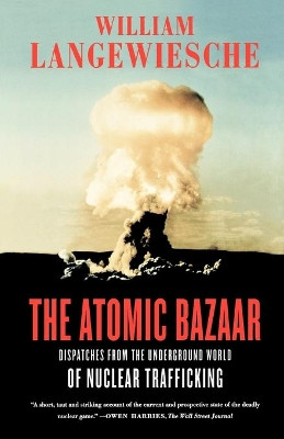 The Atomic Bazaar by Professor William Langewiesche 9780374531324