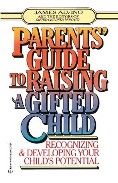 Parent's Guide to Raising a Gifted Child by James Alvino 9780345410276