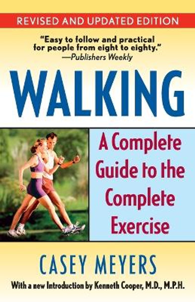 Walking: A Complete Guide to the Complete Exercise by Casey Meyers 9780345491046