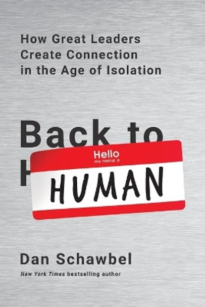 Back to Human: How Great Leaders Create Connection in the Age of Isolation by Dan Schawbel 9780738235004