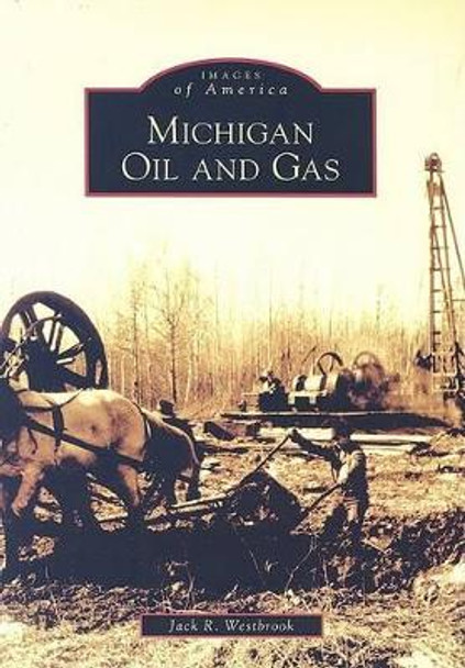 Michigan Oil And Gas by Jack R. Westbrook 9780738540566