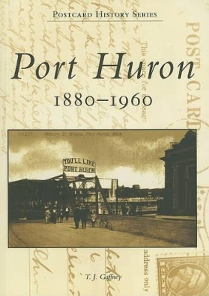 Port Huron, 1880-1960 by T J Gaffney 9780738541198