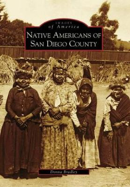 Native Americans of San Diego County by Donna Bradley 9780738559841