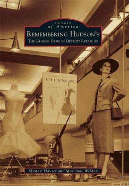 Remembering Hudson's: The Grand Dame of Detroit Retailing by Michael Hauser 9780738583662