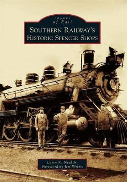 Southern Railway's Historic Spencer Shops by Larry K., Jr. Neal 9780738587806
