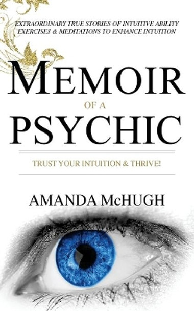 Memoir Of A Psychic: Trust Your Intuition & Thrive by Amanda McHugh 9780648163503