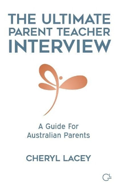 The Ultimate Parent Teacher Interview: A Guide For Australian Parents by Cheryl Lacey 9780648206347