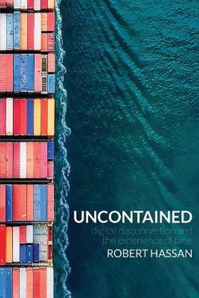 Uncontained: Digital disconnection and the experience of time by Robert Hassan 9780648209614