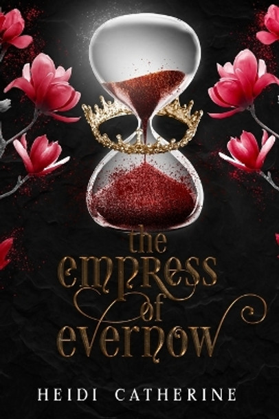The Empress of Evernow: Book 3 The Kingdoms of Evernow by Heidi Catherine 9780648518129