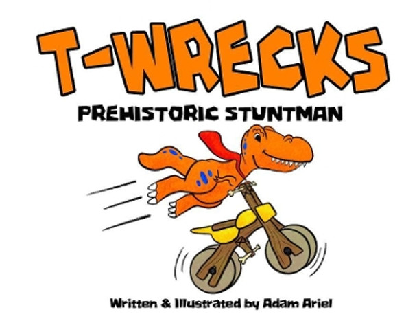 T-Wrecks: Prehistoric Stuntman by Adam Ariel 9780648527107