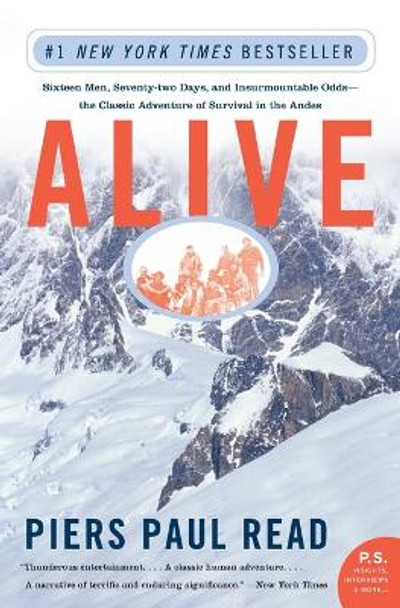 Alive: Sixteen Men, Seventy-Two Days, and Insurmountable Odds--The Classic Adventure of Survival in the Andes by Piers Paul Read 9780060778668