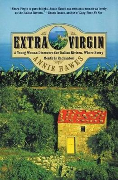 Extra Virgin: A Young Woman Discovers the Italian Riviera, Where Every Month Is Enchanted by Annie Hawes 9780060958114