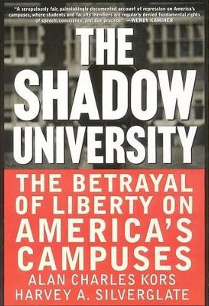 The Shadow University: The Betrayal of Liberty on America's Campuses by Alan Charles Kors 9780060977726