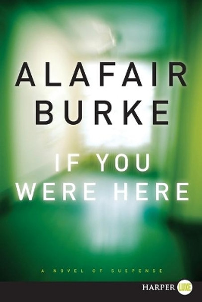 If You Were Here: A Novel of Suspense by Alafair Burke 9780062278609