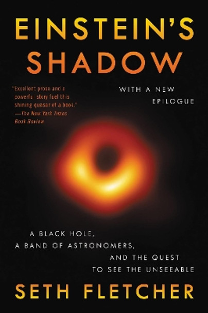 Einstein's Shadow: The Inside Story of Astronomers' Decades-Long Quest to Take the First Picture of a Black Hole by Seth Fletcher 9780062312044