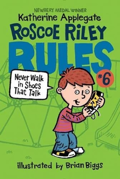 Roscoe Riley Rules #6: Never Walk in Shoes That Talk by Katherine Applegate 9780062392534