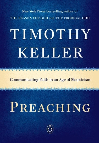 Preaching: Communicating Faith in an Age of Skepticism by Timothy Keller 9780143108719