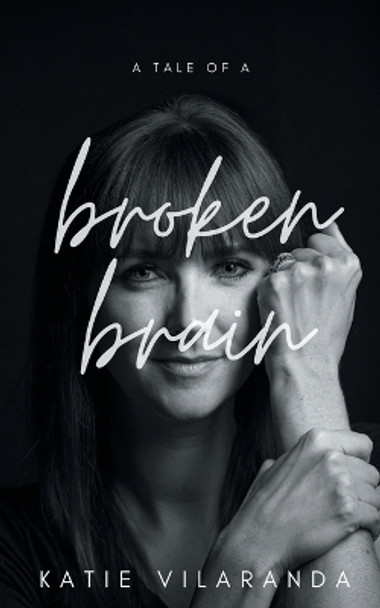 A Tale of a Broken Brain by Katie Vilaranda 9780228807872