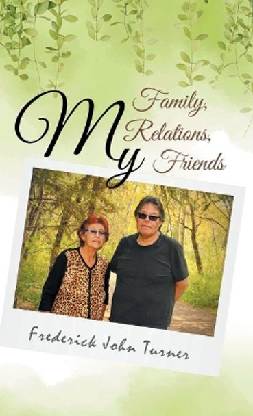 My Family, My Relations, My Friends by Frederick John Turner 9780228856016