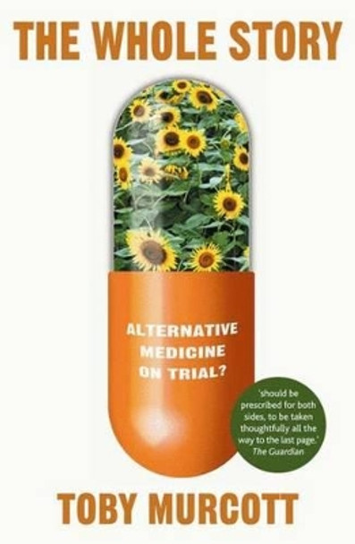 The Whole Story: Alternative Medicine on Trial? by Toby Murcott 9780230007536