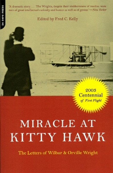 Miracle At Kitty Hawk: The Letters Of Wilbur And Orville Wright by Fred Kelly 9780306812033