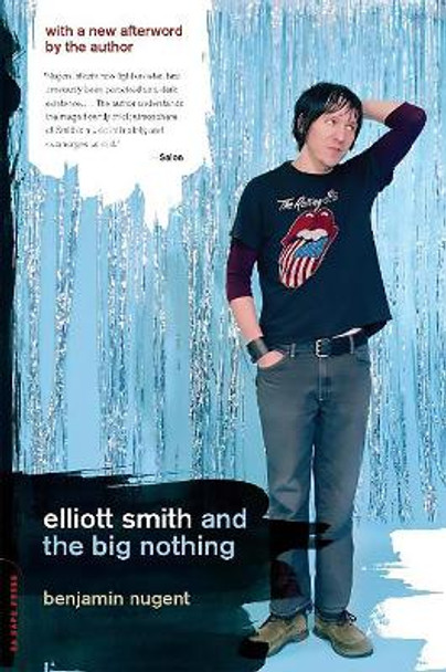 Elliott Smith and the Big Nothing by Benjamin Nugent 9780306814471