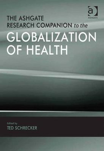 The Ashgate Research Companion to the Globalization of Health by Professor Ted Schrecker