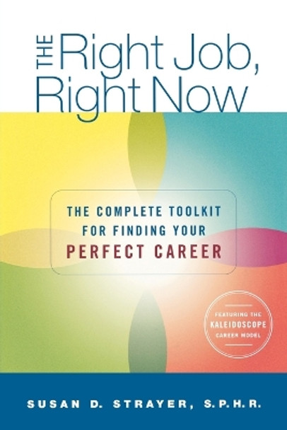 The Right Job, Right Now: The Complete Toolkit for Finding Your Perfect Career by Susan Strayer 9780312349264