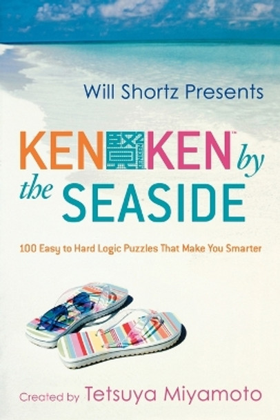 Will Shortz Presents Kenken by the Seaside: 100 Easy to Hard Logic Puzzles That Make You Smarter by Tetsuya Miyamoto 9780312546441