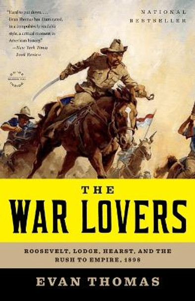 The War Lovers: Roosevelt, Lodge, Hearst, and the Rush to Empire, 1898 by Evan A. Thomas 9780316004121