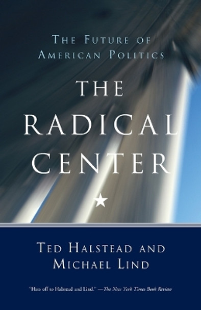 The Radical Center: The Future of American Politics by Ted Halstead 9780385720298