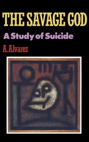 The Savage God: A Study of Suicide by A. Alvarez 9780393306576