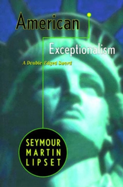 American Exceptionalism: A Double-Edged Sword by Seymour Martin Lipset 9780393316148