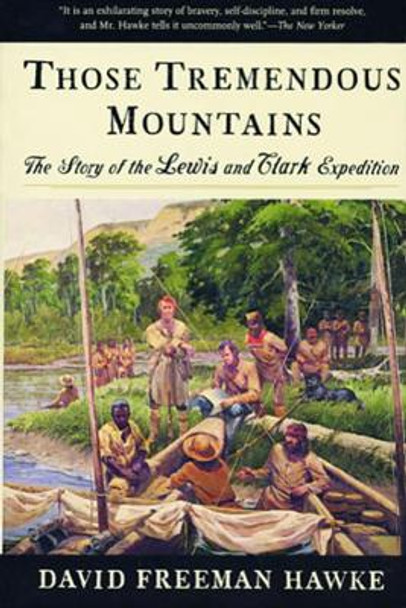 Those Tremendous Mountains: The Story of the Lewis and Clark Expedition by David Freeman Hawke 9780393317749