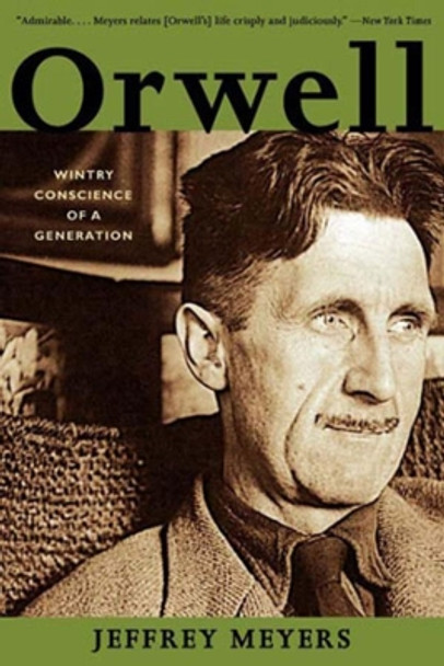 Orwell: Wintry Conscience of a Generation by Jeffrey Meyers 9780393322637