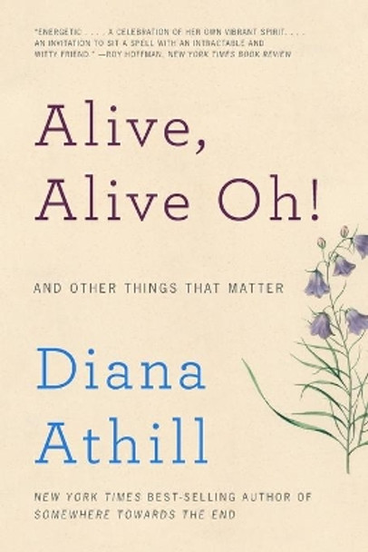 Alive, Alive Oh!: And Other Things That Matter by Diana Athill 9780393353563