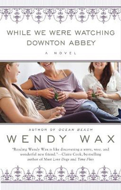 While We Were Watching Downton Abbey by Wendy Wax 9780425263310