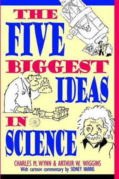 The Five Biggest Ideas in Science by Charles M. Wynn 9780471138129