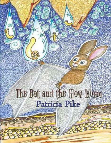 The Bat and the Glow-Worm by Patricia Pike 9780473359171